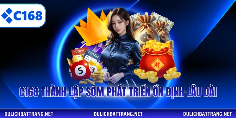 C168 thành lập sớm phát triển ổn định lâu dài